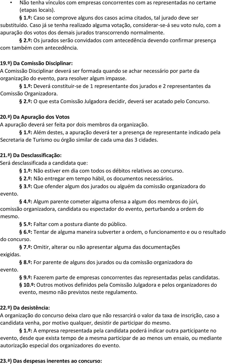 º: Os jurados serão convidados com antecedência devendo confirmar presença com também com antecedência. 19.