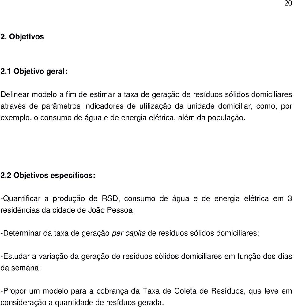 como, por exemplo, o consumo de água e de energia elétrica, além da população. 2.