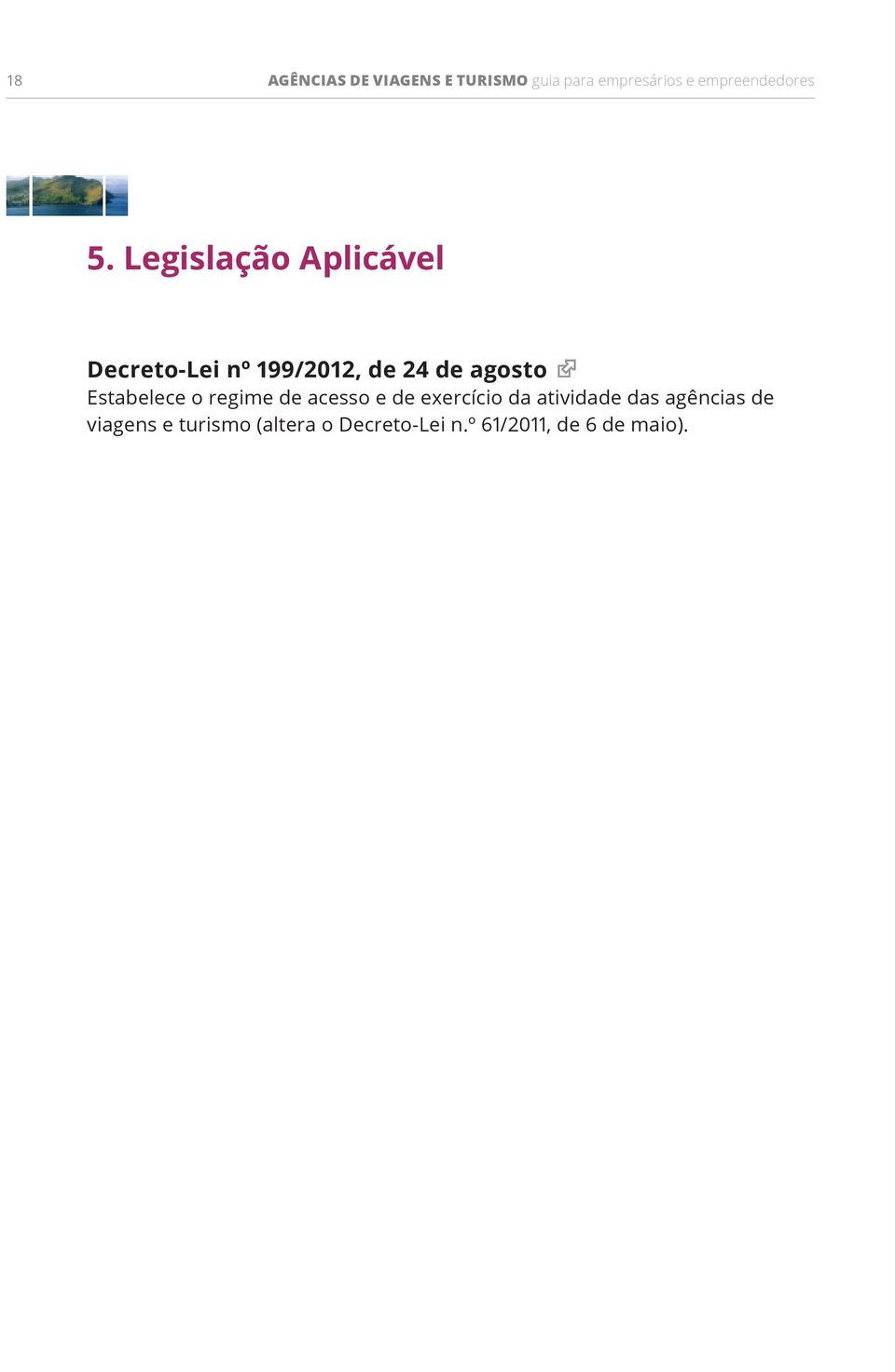 Legislação Aplicável Decreto-Lei nº 199/2012, de 24 de agosto