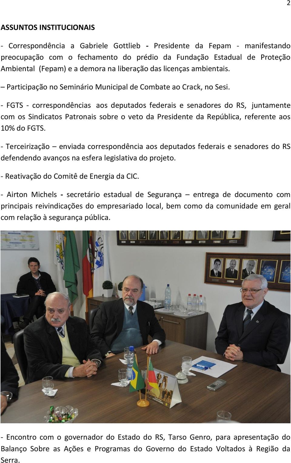 - FGTS - correspondências aos deputados federais e senadores do RS, juntamente com os Sindicatos Patronais sobre o veto da Presidente da República, referente aos 10% do FGTS.