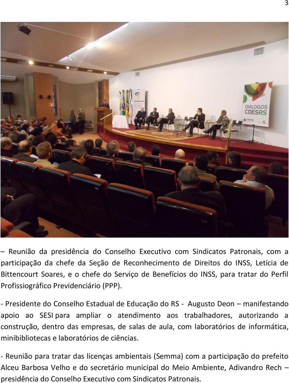 - Presidente do Conselho Estadual de Educação do RS - Augusto Deon manifestando apoio ao SESI para ampliar o atendimento aos trabalhadores, autorizando a construção, dentro das empresas, de salas