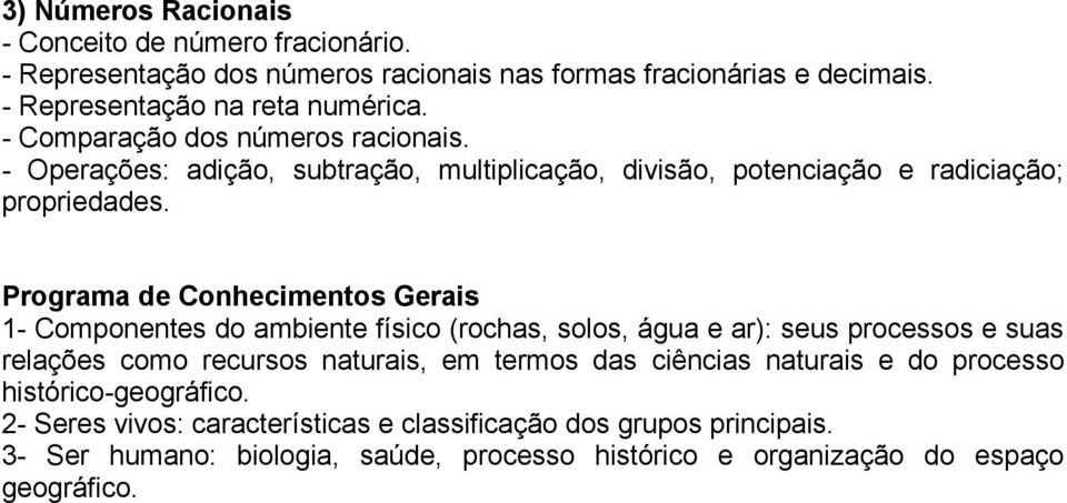 Programa de Conhecimentos Gerais 1- Componentes do ambiente físico (rochas, solos, água e ar): seus processos e suas relações como recursos naturais, em termos das