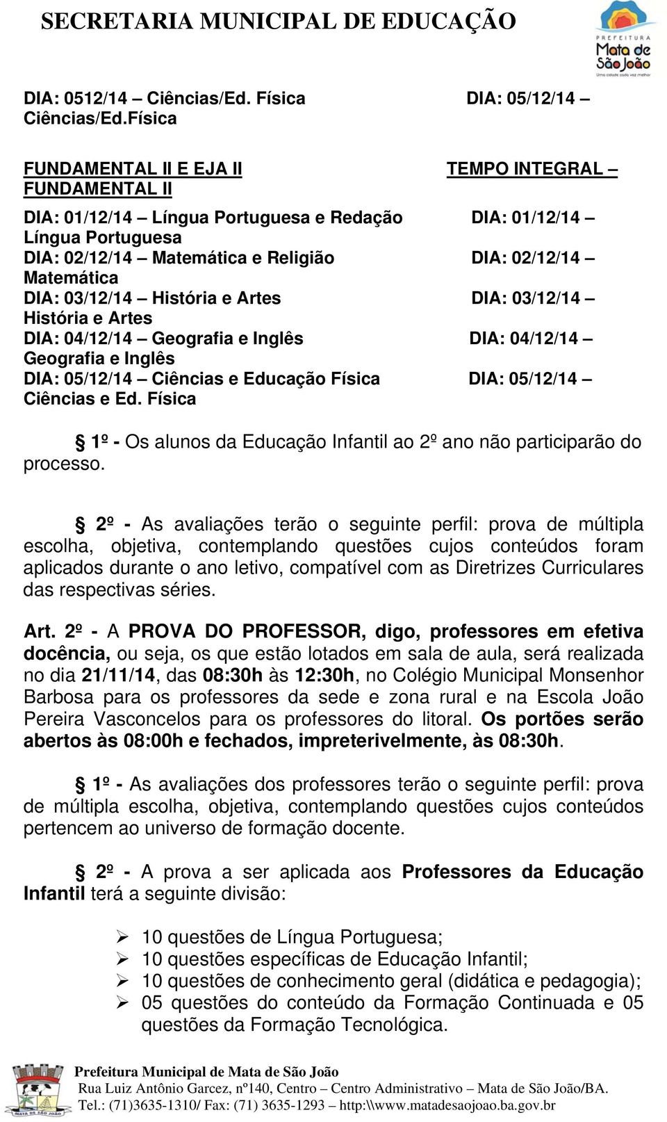 DIA: 03/12/14 História e Artes DIA: 03/12/14 História e Artes DIA: 04/12/14 Geografia e Inglês DIA: 04/12/14 Geografia e Inglês DIA: 05/12/14 Ciências e Educação Física DIA: 05/12/14 Ciências e Ed.