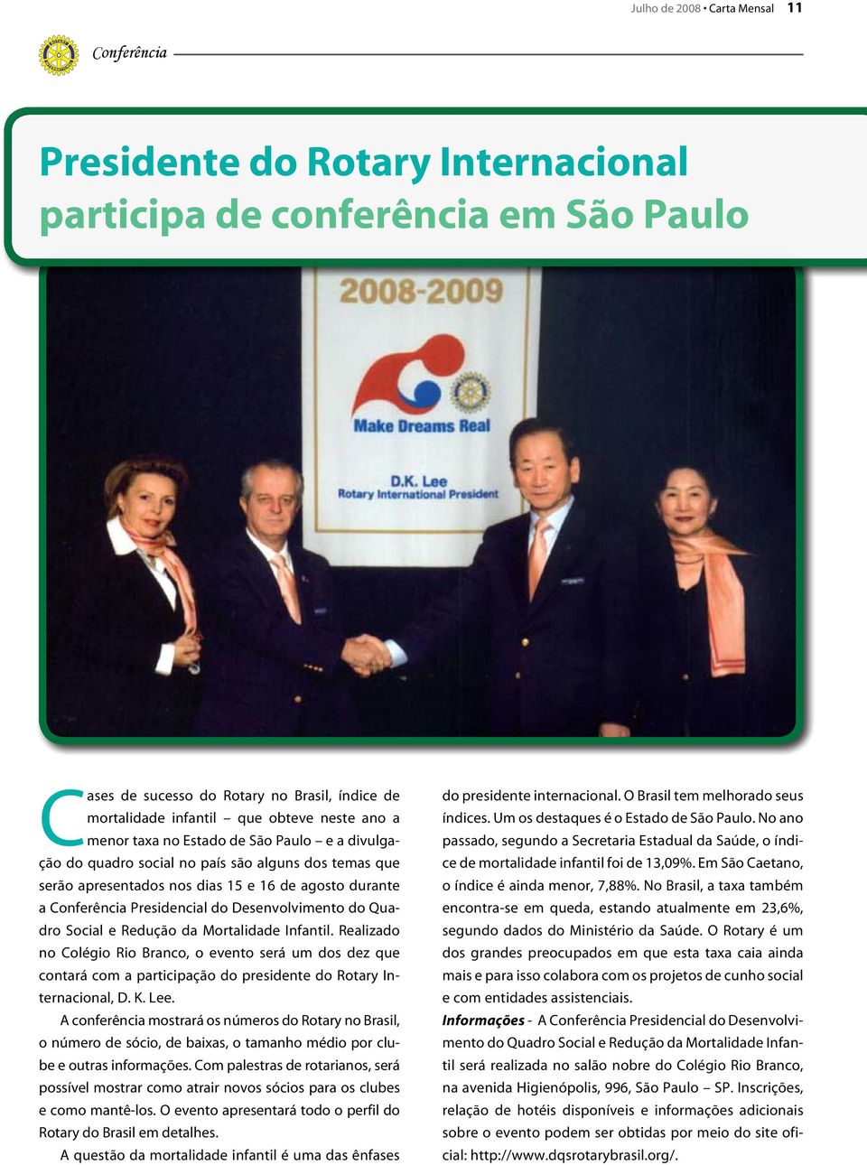 Desenvolvimento do Quadro Social e Redução da Mortalidade Infantil. Realizado no Colégio Rio Branco, o evento será um dos dez que contará com a participação do presidente do Rotary Internacional, D.