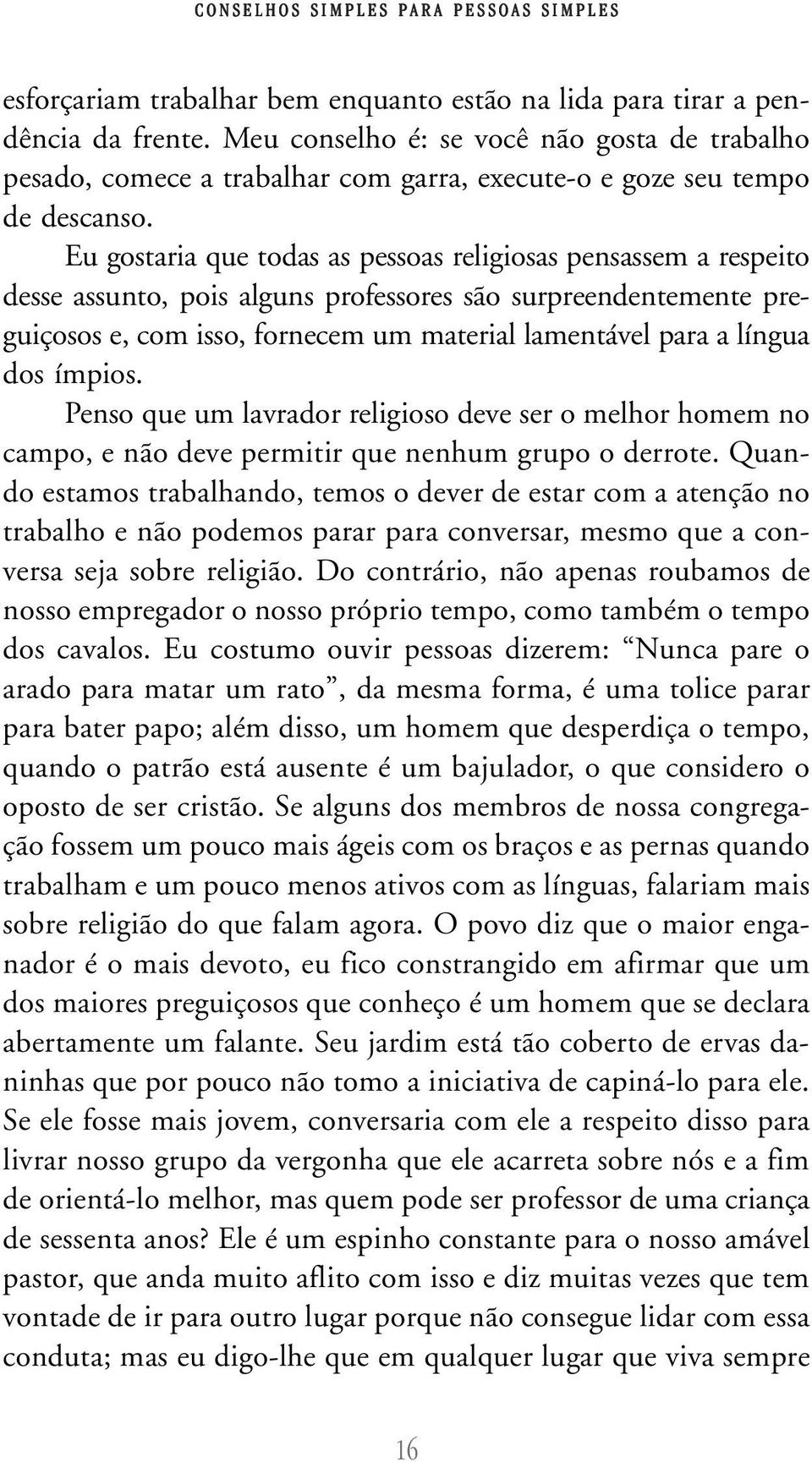 Eu gostaria que todas as pessoas religiosas pensassem a respeito desse assunto, pois alguns professores são surpreendentemente preguiçosos e, com isso, fornecem um material lamentável para a língua