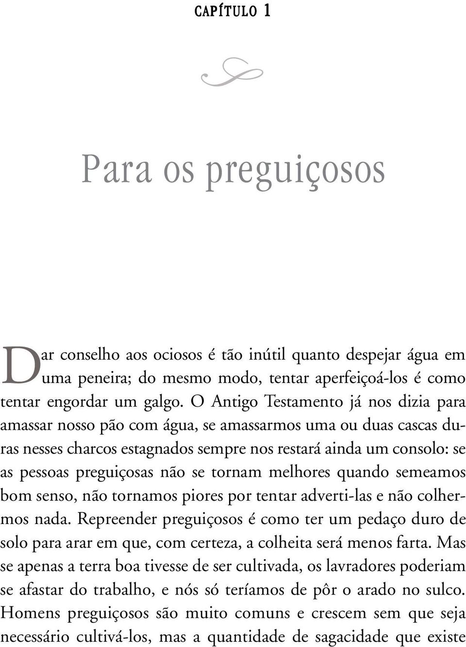 se tornam melhores quando semeamos bom senso, não tornamos piores por tentar adverti-las e não colhermos nada.