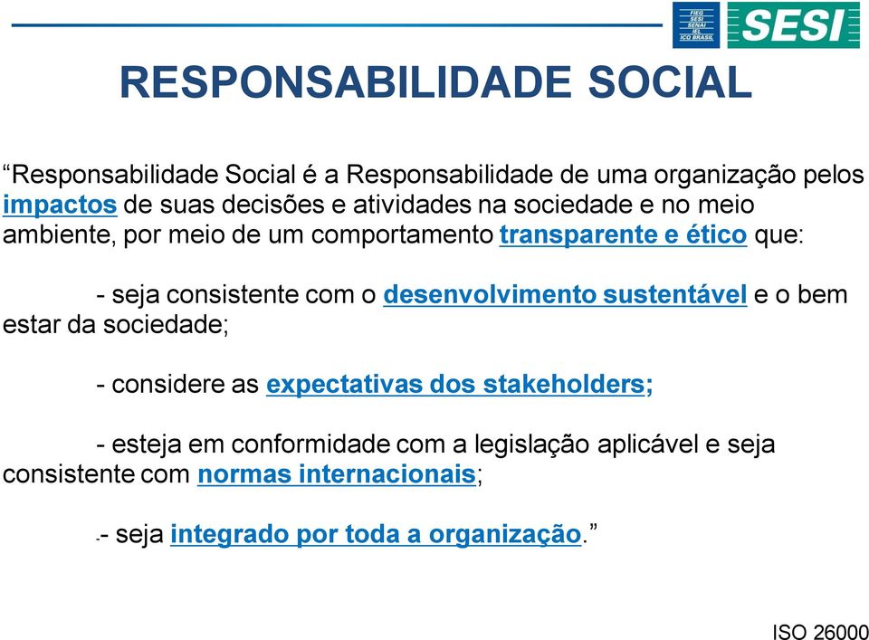 desenvolvimento sustentável e o bem estar da sociedade; - considere as expectativas dos stakeholders; - esteja em