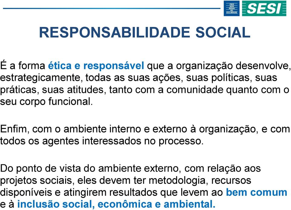 Enfim, com o ambiente interno e externo à organização, e com todos os agentes interessados no processo.