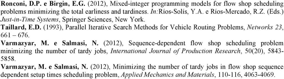 (1993), Parallel Iterative Search Methods for Vehicle Routing Problems, Networks 23, 661 676. Varmazyar, M. e Salmasi, N.