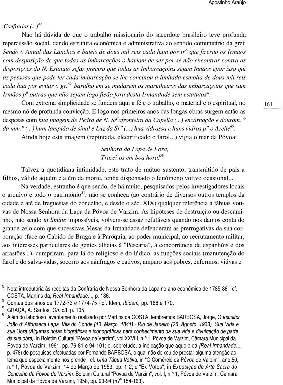 Lanchas e bateis de dous mil reis cada hum por tr que fizerão os Irmãos com desposição de que todas as imbarcações o haviam de ser por se não encontrar contra as disposições do N.