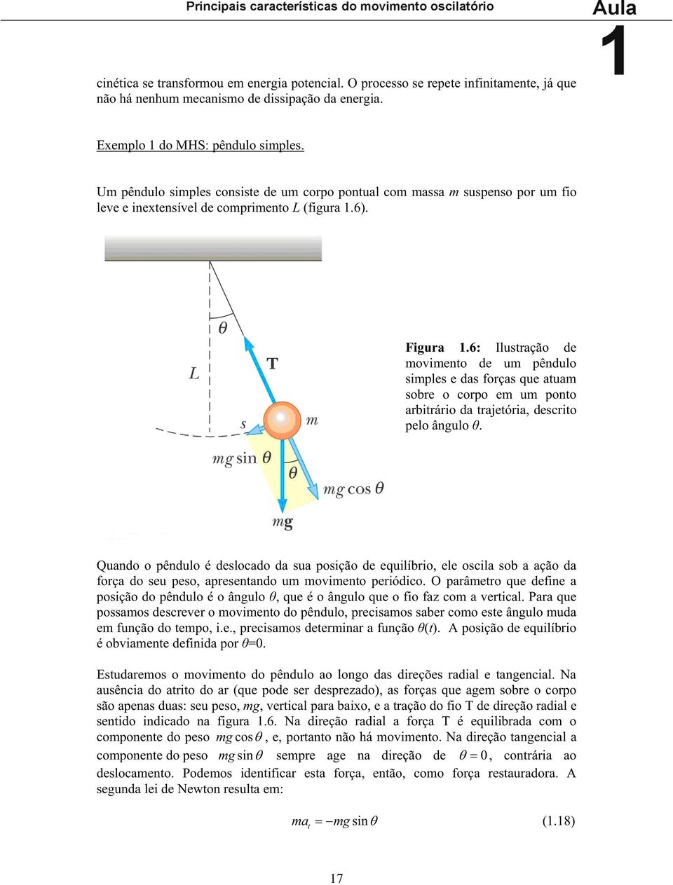 6: Ilustração de oviento de u pêndulo siples e das forças que atua sobre o corpo e u ponto arbitrário da trajetória, descrito pelo ângulo.