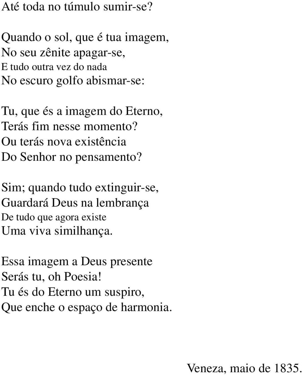 és a imagem do Eterno, Terás fim nesse momento? Ou terás nova existência Do Senhor no pensamento?