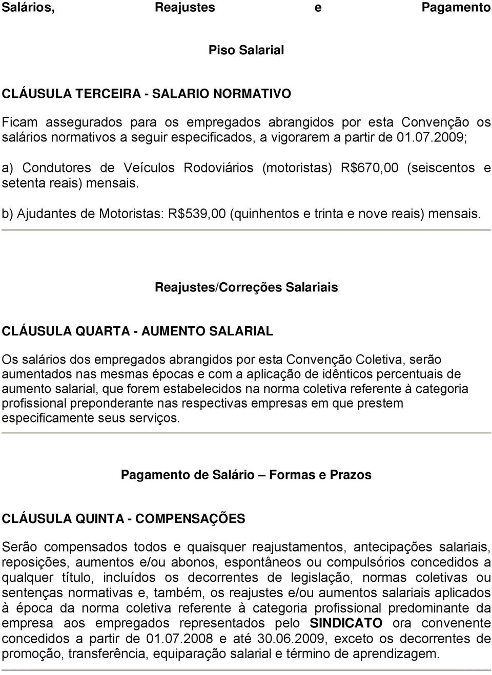 b) Ajudantes de Motoristas: R$539,00 (quinhentos e trinta e nove reais) mensais.