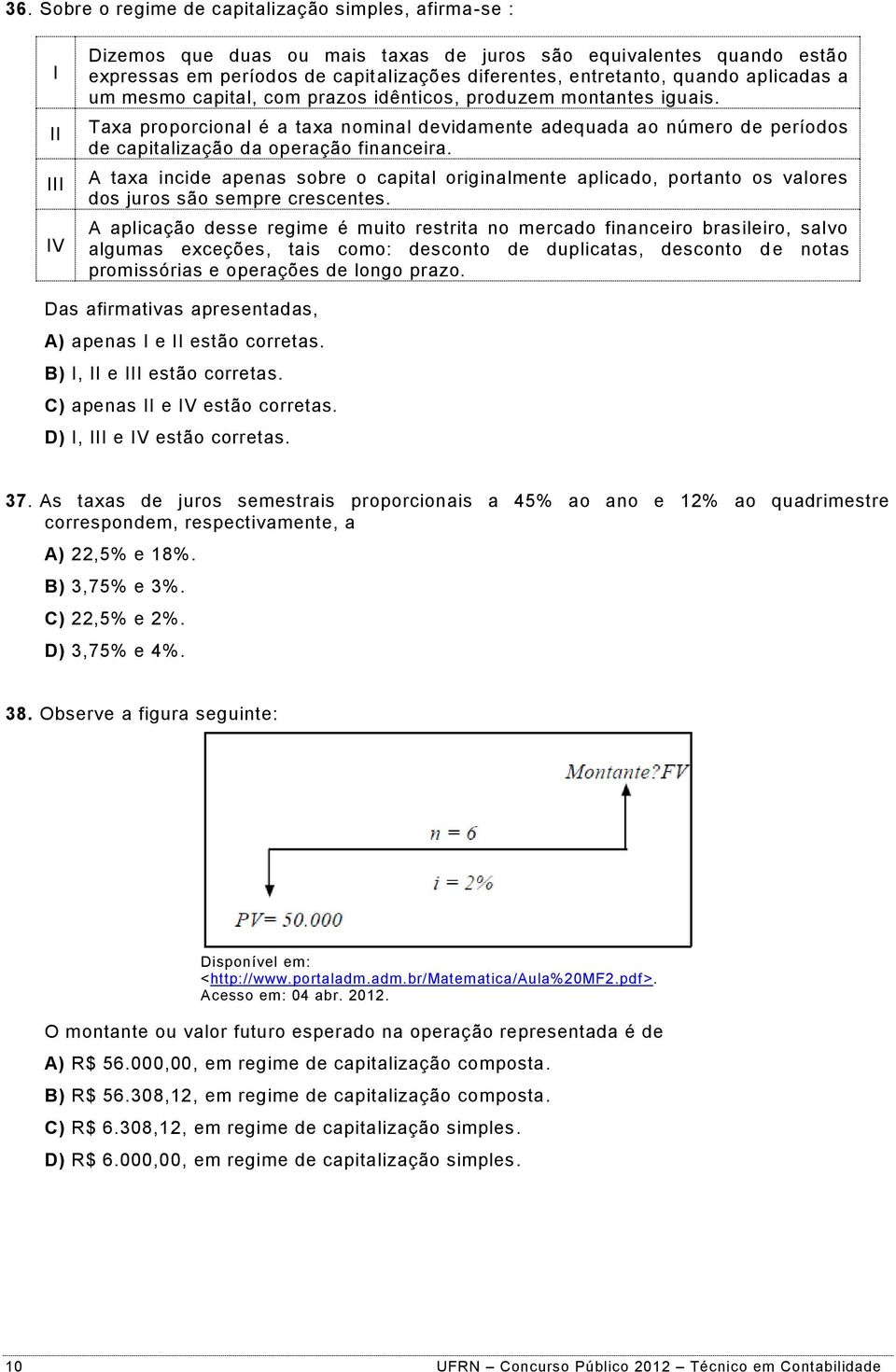 Taxa proporcional é a taxa nominal devidamente adequada ao número de períodos de capitalização da operação financeira.