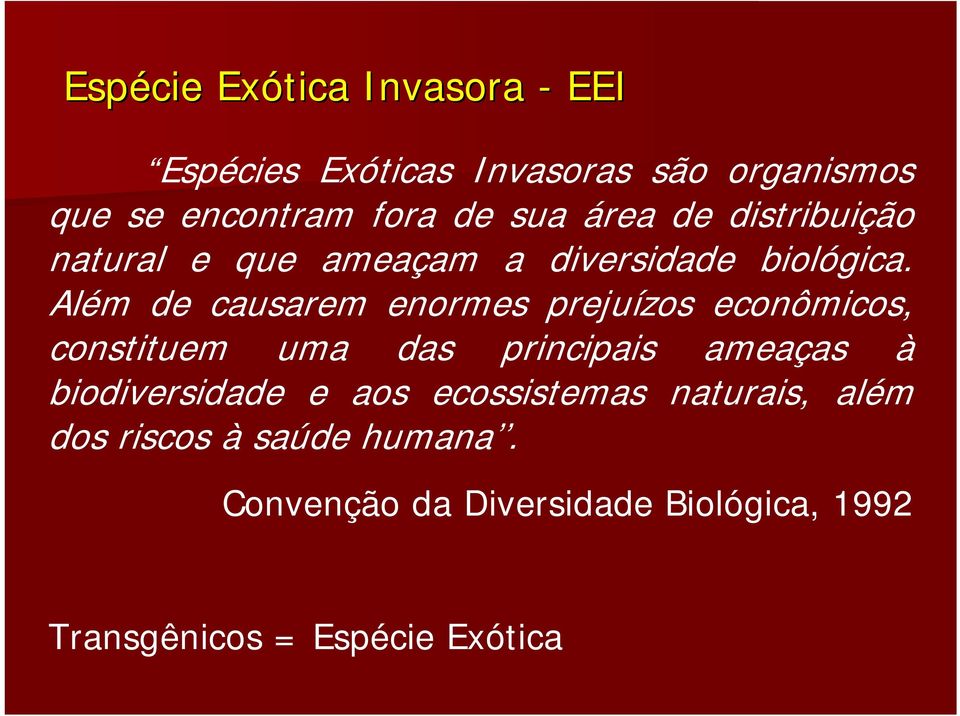 Além de causarem enormes prejuízos econômicos, constituem uma das principais ameaças à biodiversidade