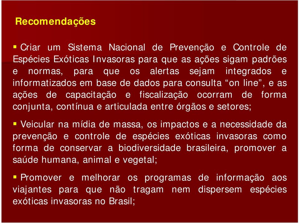 e setores; Veicular na mídia de massa, os impactos e a necessidade da prevenção e controle de espécies exóticas invasoras como forma de conservar a biodiversidade