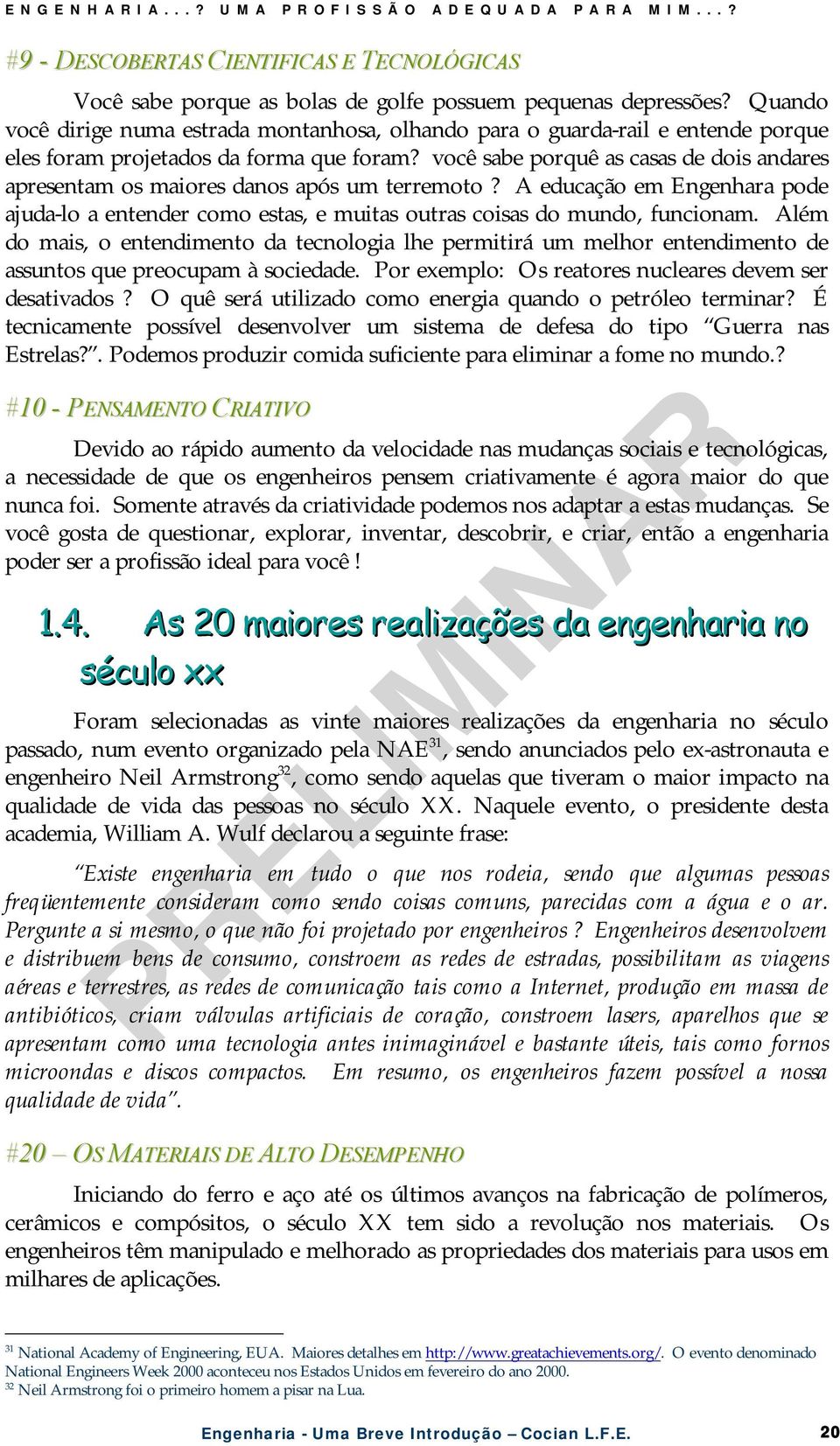 você sabe porquê as casas de dois andares apresentam os maiores danos após um terremoto? A educação em Engenhara pode ajuda-lo a entender como estas, e muitas outras coisas do mundo, funcionam.