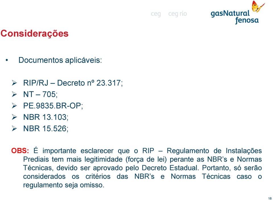 526; OBS: É importante esclarecer que o RIP Regulamento de Instalações Prediais tem mais legitimidade