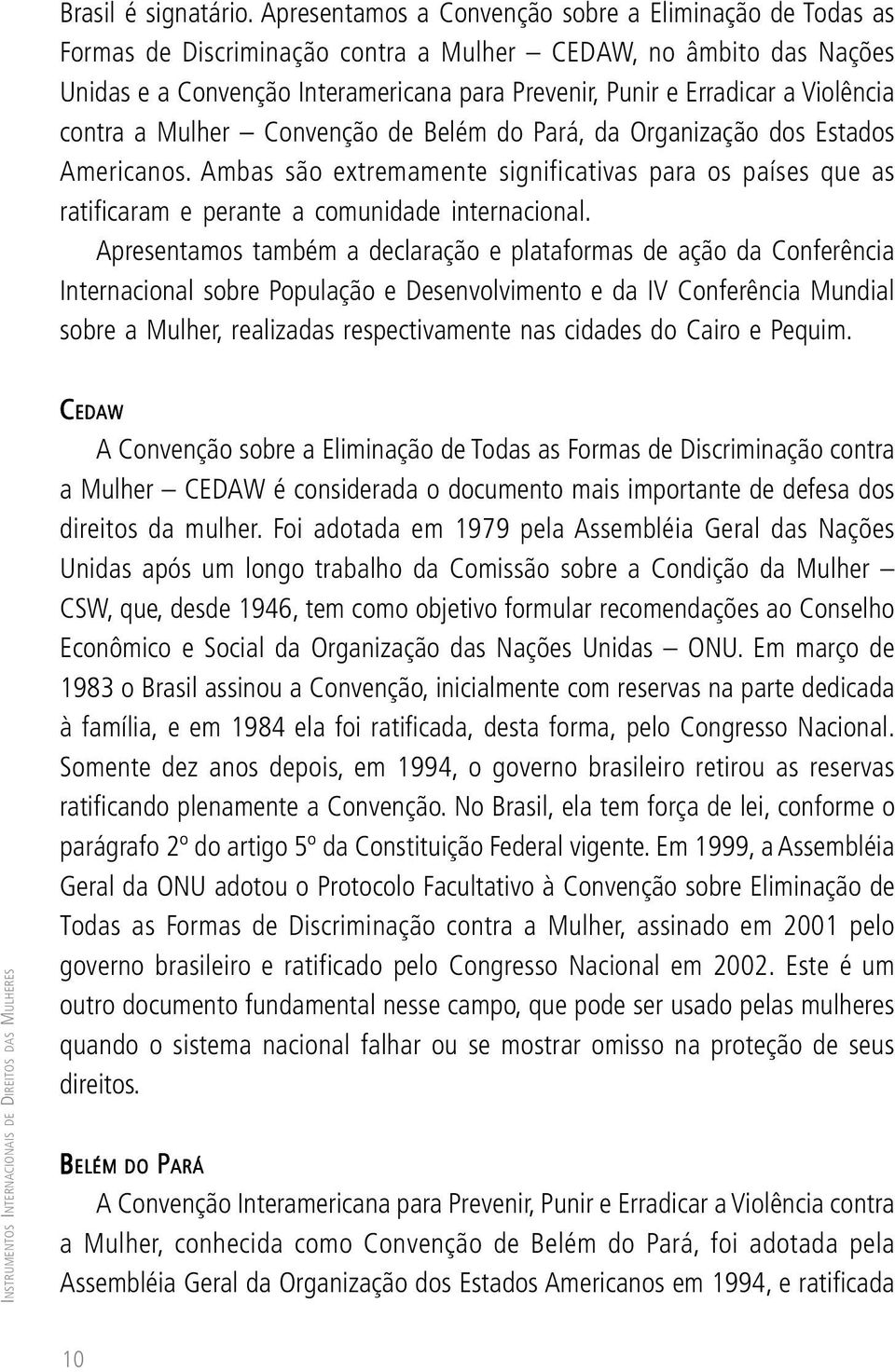 Violência contra a Mulher Convenção de Belém do Pará, da Organização dos Estados Americanos.