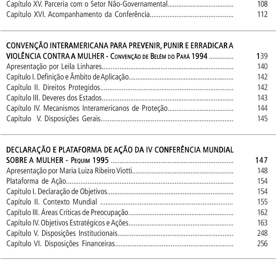 Definição e Âmbito de Aplicação... Capítulo II. Direitos Protegidos... Capítulo III. Deveres dos Estados... Capítulo IV. Mecanismos Interamericanos de Proteção... Capítulo V. Disposições Gerais.