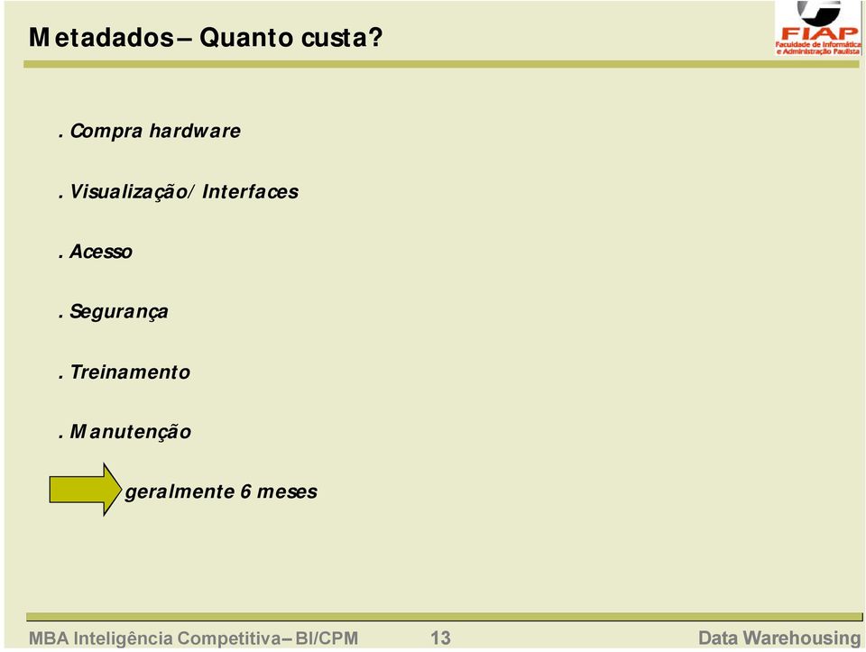 . Compra hardware. Visualização/ Interfaces.