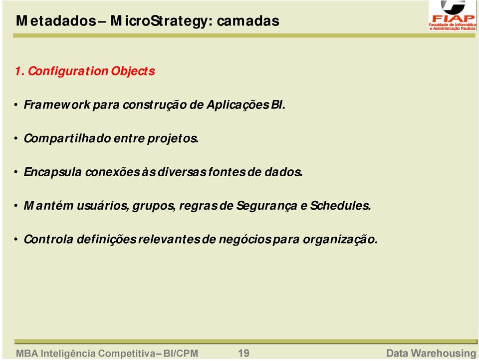 Compartilhado entre projetos. Encapsula conexões às diversas fontes de dados.