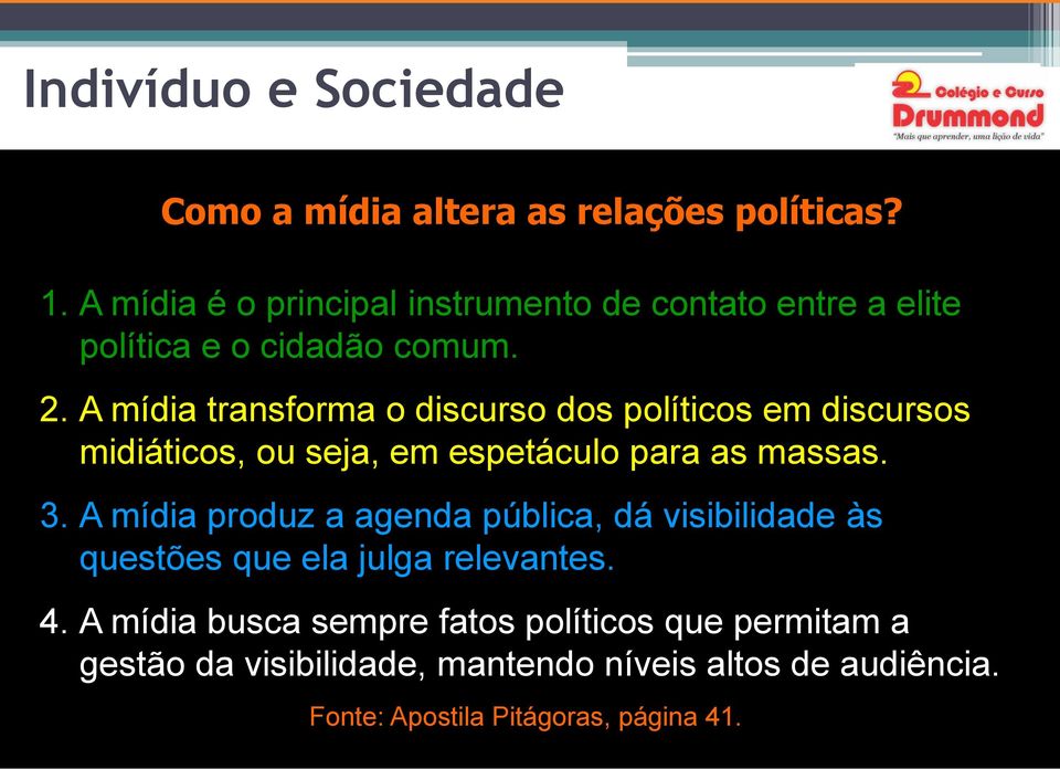 A mídia transforma o discurso dos políticos em discursos midiáticos, ou seja, em espetáculo para as massas. 3.