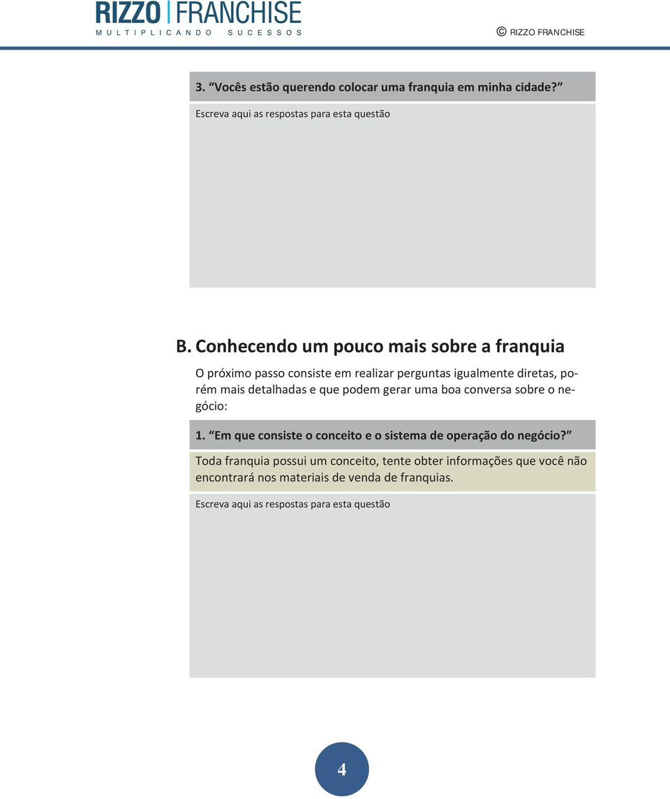 porém mais detalhadas e que podem gerar uma boa conversa sobre o negócio: 1.