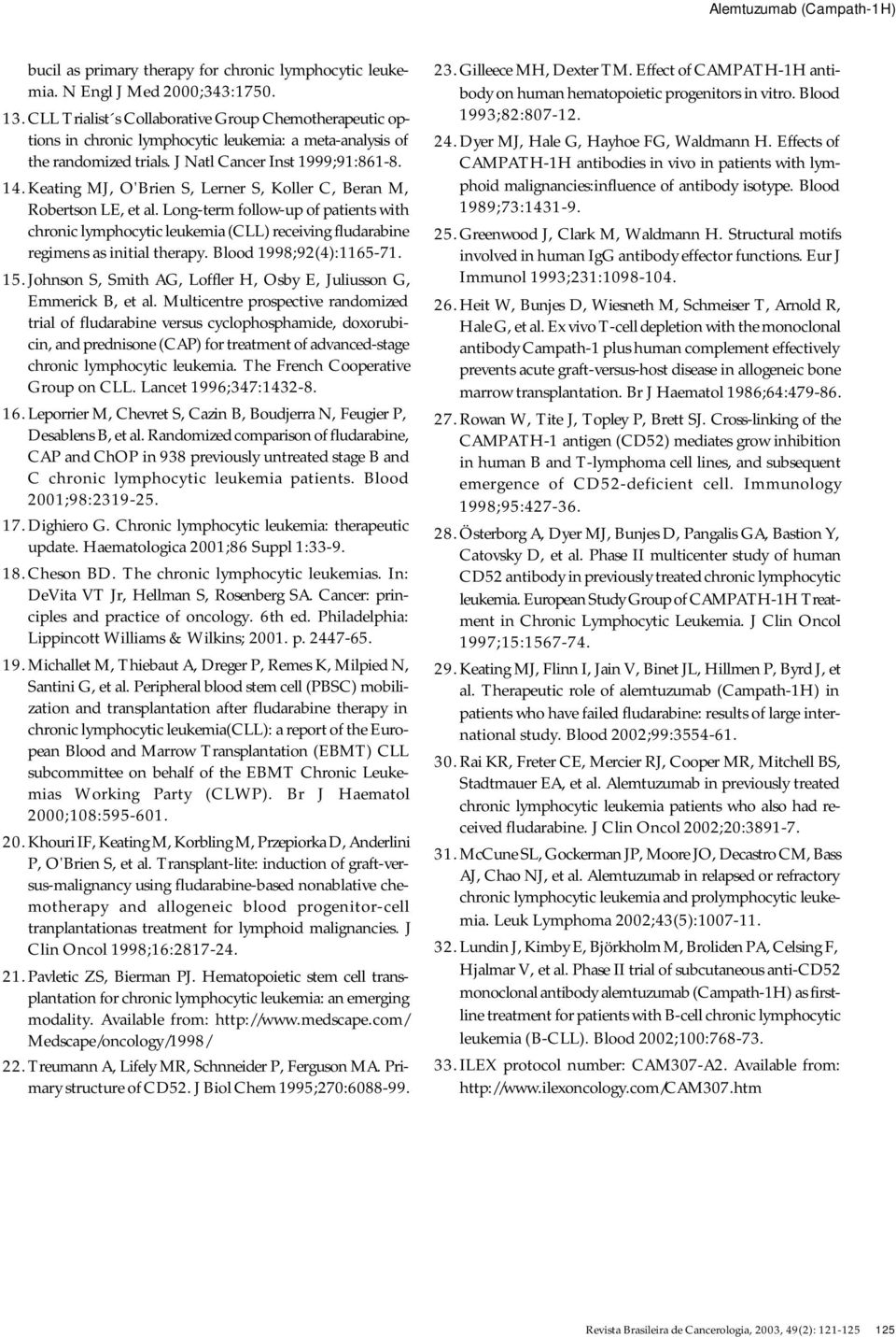 Keating MJ, O'Brien S, Lerner S, Koller C, Beran M, Robertson LE, et al. Long-term follow-up of patients with chronic lymphocytic leukemia (CLL) receiving fludarabine regimens as initial therapy.