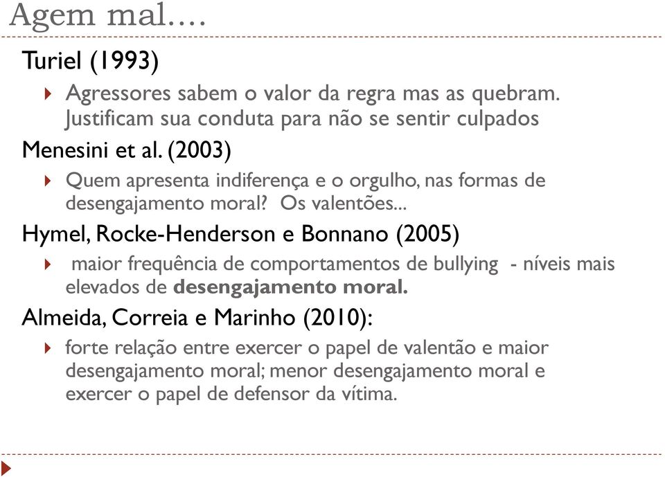 (2003) Quem apresenta indiferença e o orgulho, nas formas de desengajamento moral? Os valentões.