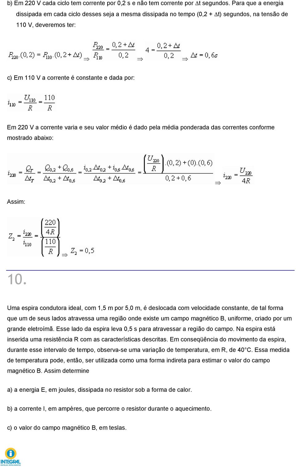 corrente varia e seu valor médio é dado pela média ponderada das correntes conforme mostrado abaixo: Assim: 10.