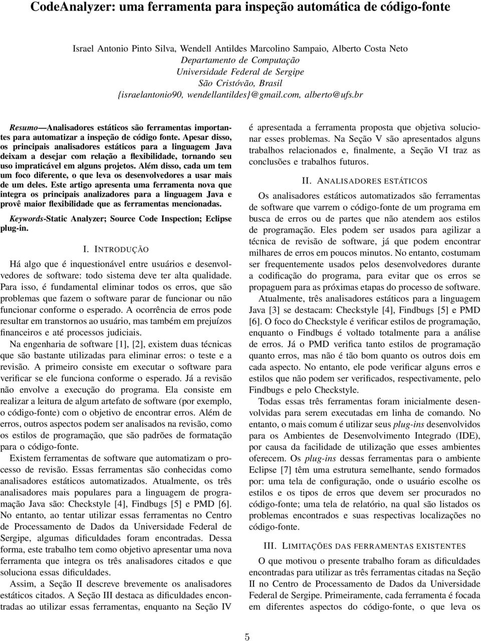 br Resumo Analisadores estáticos são ferramentas importantes para automatizar a inspeção de código fonte.