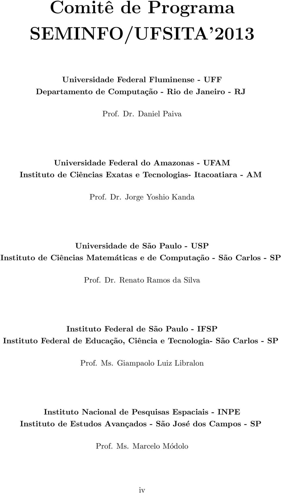 Jorge Yoshio Kanda Universidade de São Paulo - USP Instituto de Ciências Matemáticas e de Computação - São Carlos - SP Prof. Dr.