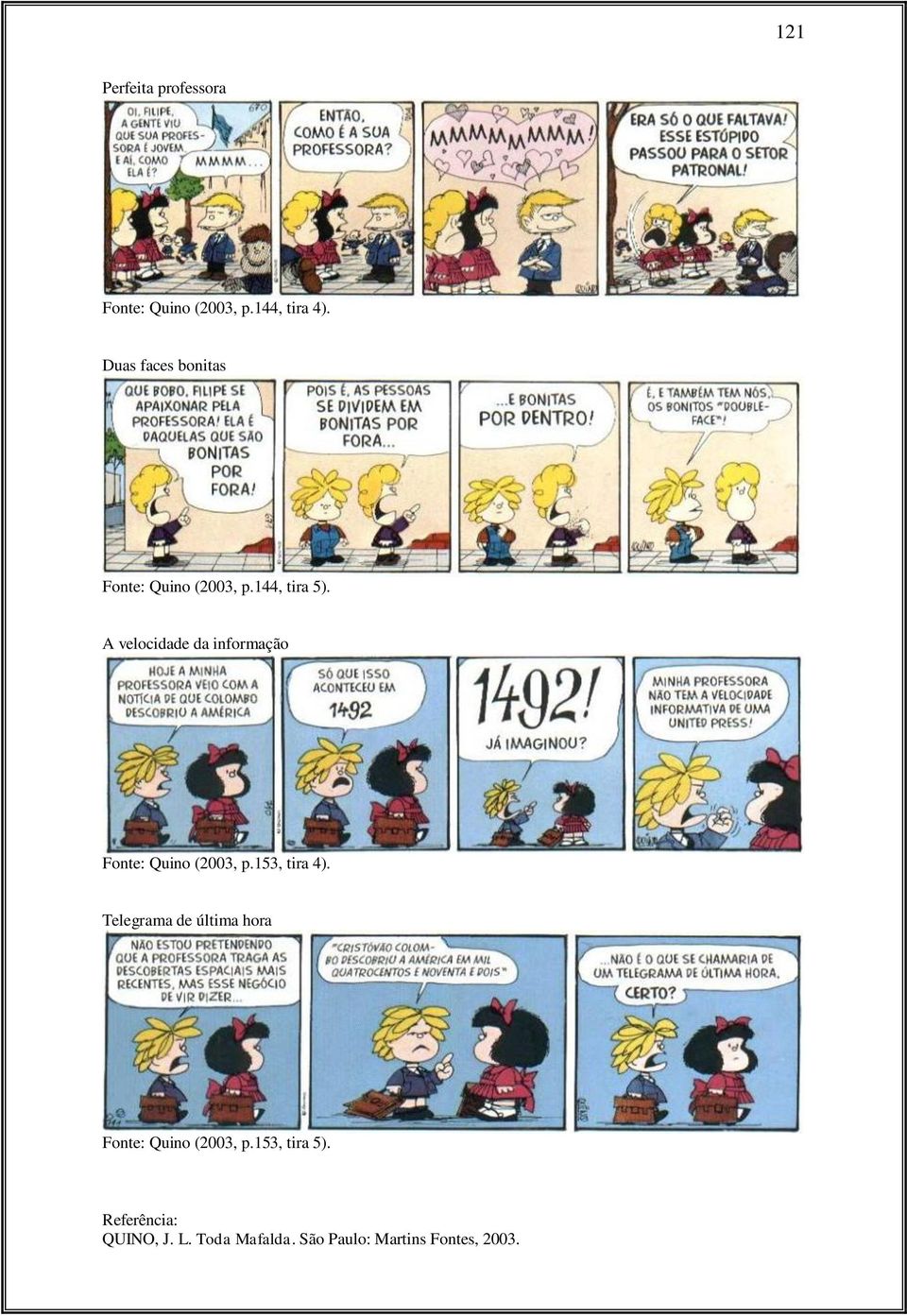 A velocidade da informação Fonte: Quino (2003, p.