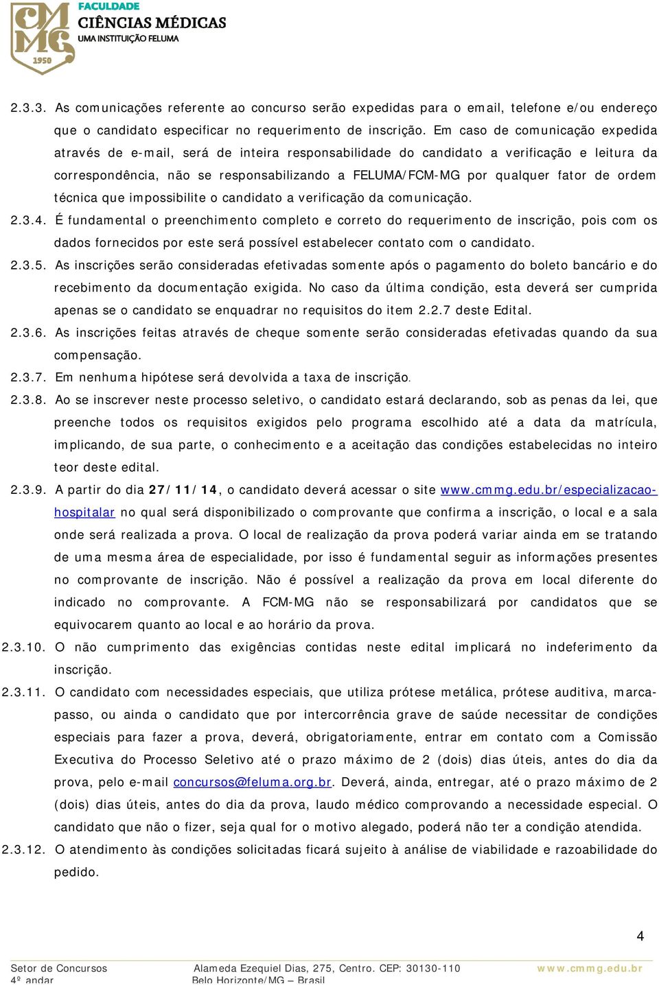 fator de ordem técnica que impossibilite o candidato a verificação da comunicação. 2.3.4.