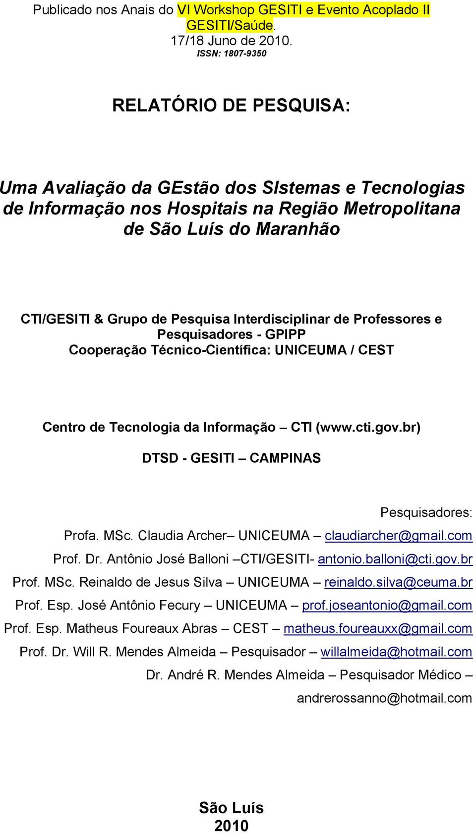 Interdisciplinar de Professores e Pesquisadores - GPIPP Cooperação Técnico-Científica: UNICEUMA / CEST Centro de Tecnologia da Informação CTI (www.cti.gov.