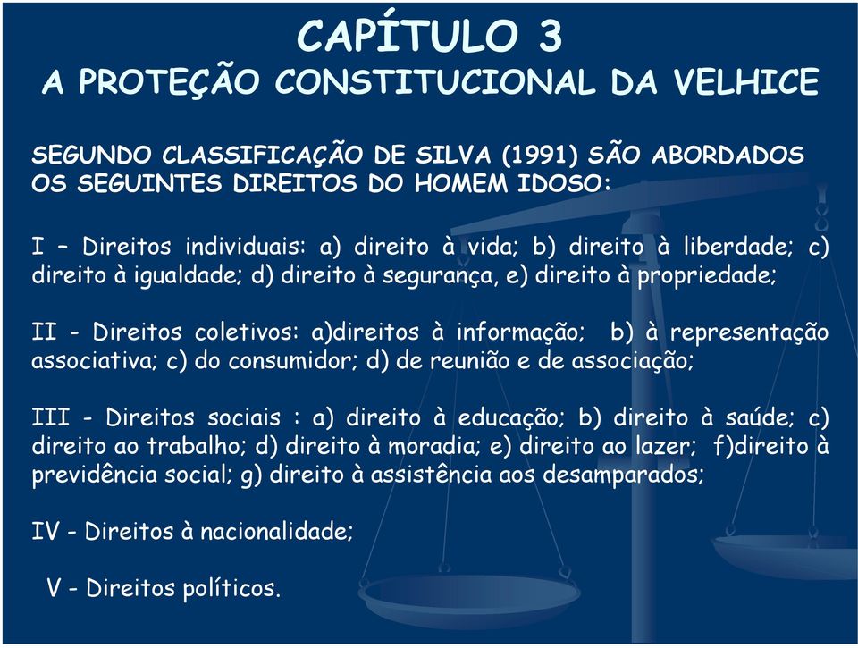 representação associativa; c) do consumidor; d) de reunião e de associação; III - Direitos sociais : a) direito à educação; b) direito à saúde; c) direito ao trabalho;