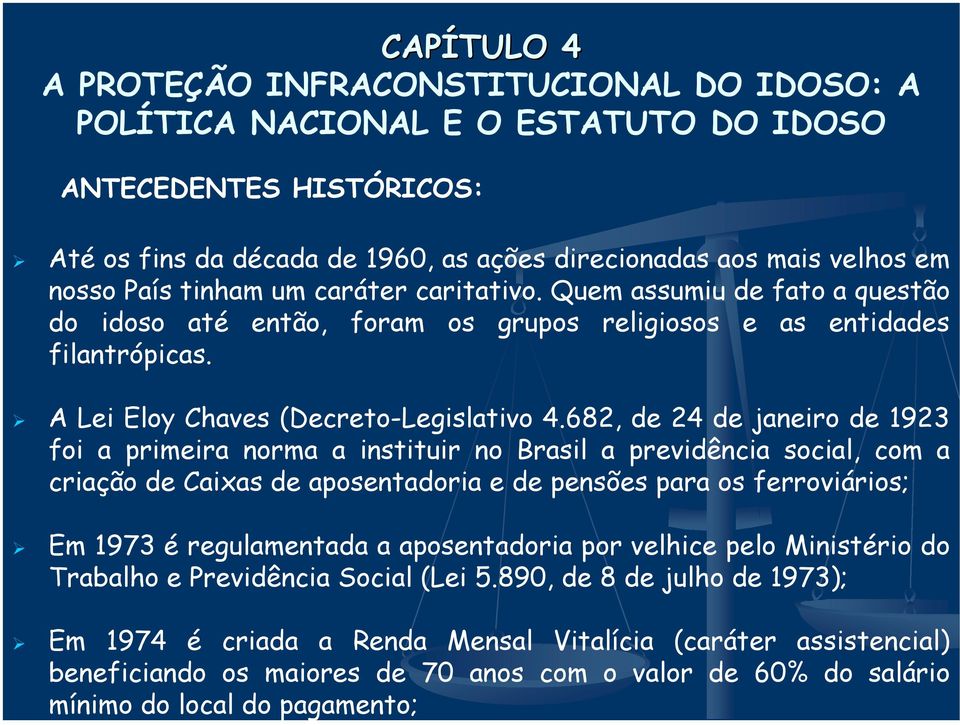 682, de 24 de janeiro de 1923 foi a primeira norma a instituir no Brasil a previdência social, com a criação de Caixas de aposentadoria e de pensões para os ferroviários; Em 1973 é regulamentada a