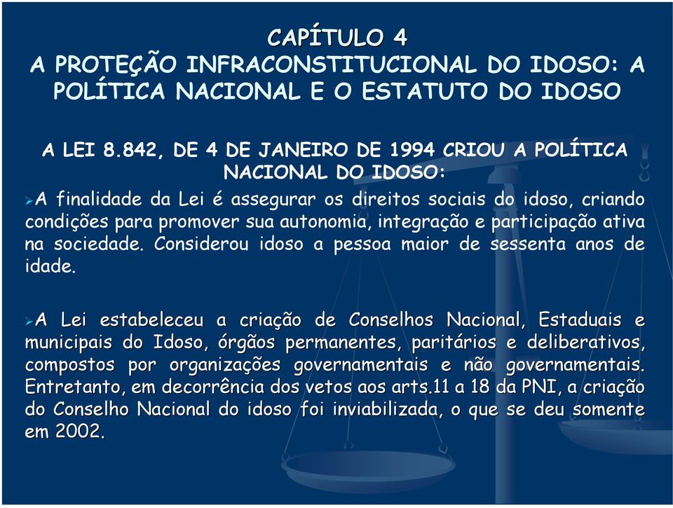 integração e participação ativa na sociedade. Considerou idoso a pessoa maior de sessenta anos de idade.