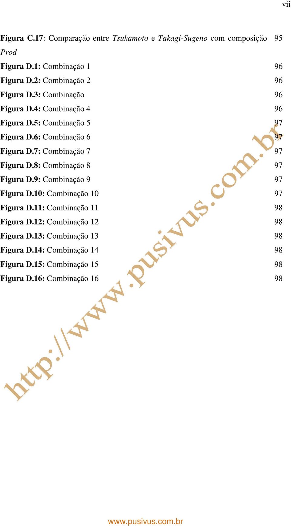 6: Combinação 6 97 Figura D.7: Combinação 7 97 Figura D.8: Combinação 8 97 Figura D.9: Combinação 9 97 Figura D.