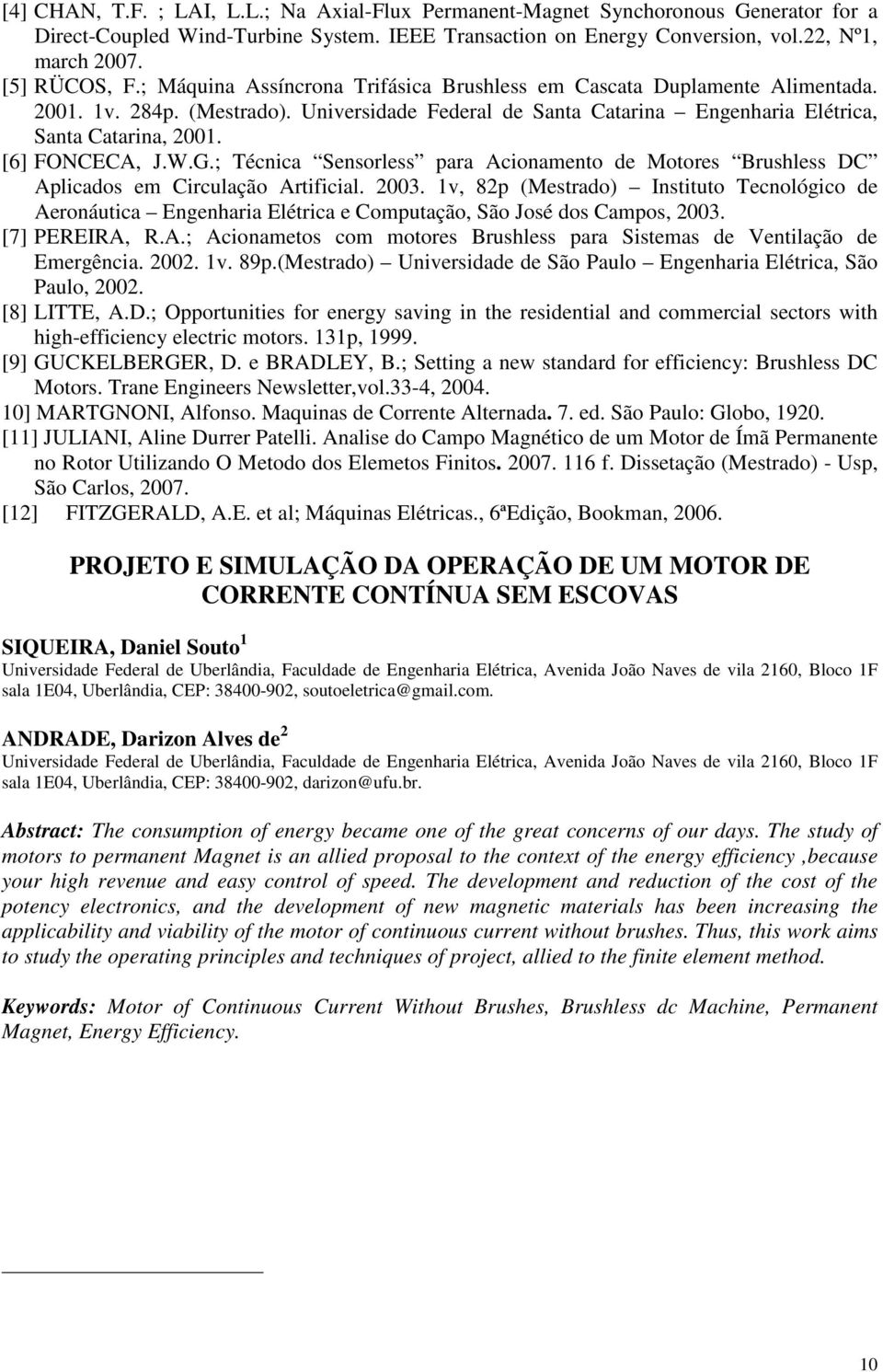 [6] FONCECA, J.W.G.; Técnica Sensorless para Acionamento de Motores Brushless DC Aplicados em Circulação Artificial. 2003.