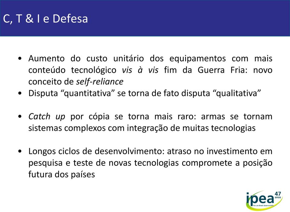 se torna mais raro: armas se tornam sistemas complexos com integração de muitas tecnologias Longos ciclos de