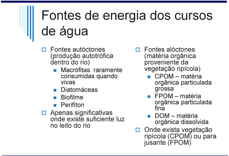 rio Fontes alóctones (matéria orgânica proveniente da vegetação ripícola) CPOM matéria orgânica particulada grossa