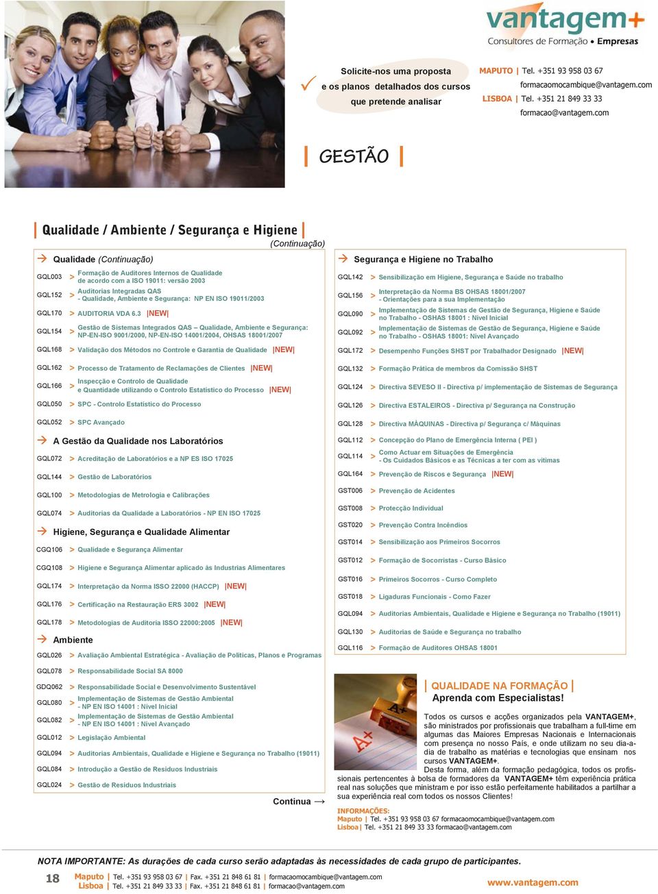 3 NEW Gestão de Sistemas Integrados QAS Qualidade, Ambiente e Segurança: NP-EN-ISO 9001/2000, NP-EN-ISO 14001/2004, OHSAS 18001/2007 Segurança e Higiene no Trabalho GQL142 Sensibilização em Higiene,