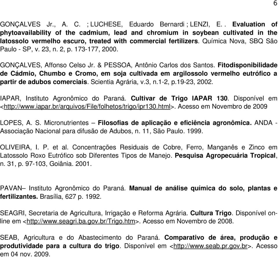 23, n. 2, p. 173 177, 2000. GONÇALVES, Affonso Celso Jr. & PESSOA, Antônio Carlos dos Santos.