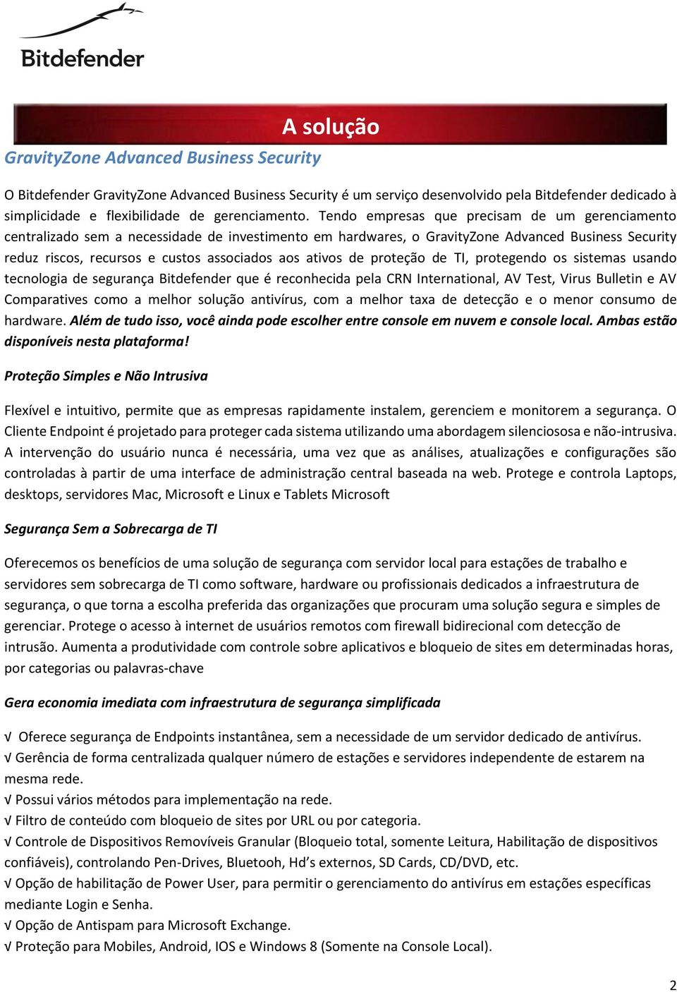 ativos de proteção de TI, protegendo os sistemas usando tecnologia de segurança Bitdefender que é reconhecida pela CRN International, AV Test, Virus Bulletin e AV Comparatives como a melhor solução