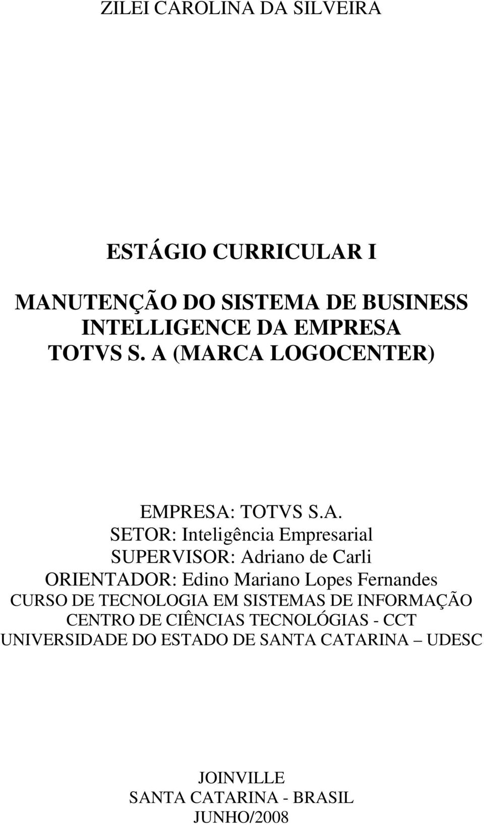 (MARCA LOGOCENTER) EMPRESA: TOTVS S.A. SETOR: Inteligência Empresarial SUPERVISOR: Adriano de Carli