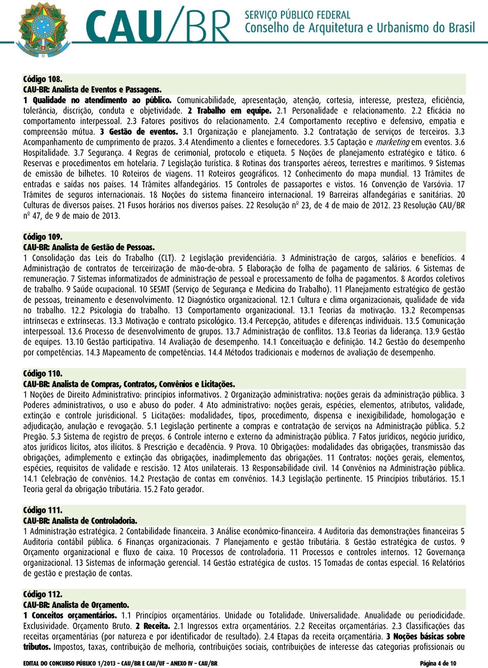 2.3 Fatores positivos do relacionamento. 2.4 Comportamento receptivo e defensivo, empatia e compreensão mútua. 3 Gestão de eventos. 3.1 Organização e planejamento. 3.2 Contratação de serviços de terceiros.