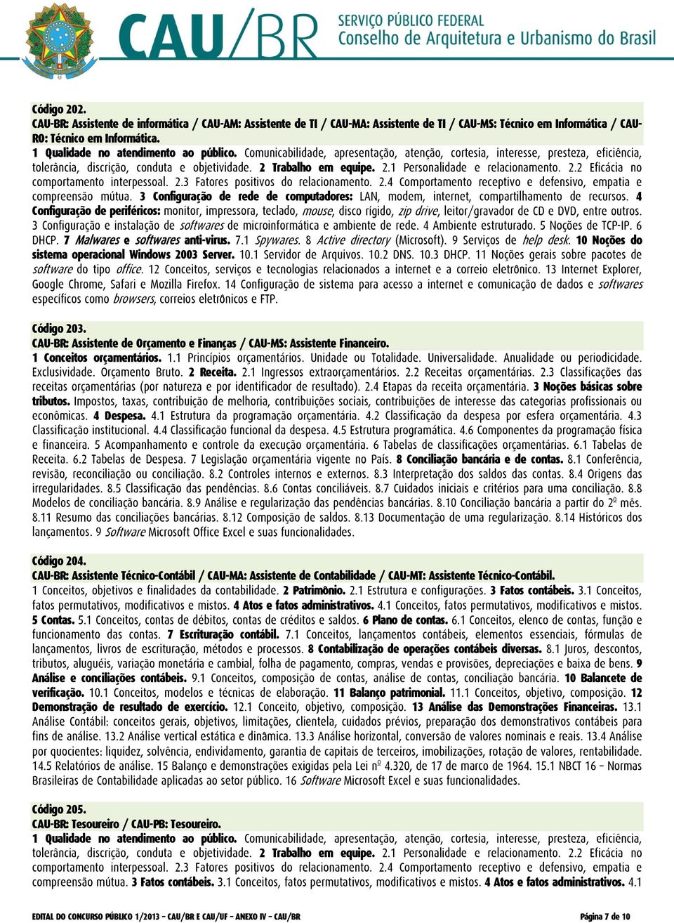 Trabalho em equipe. 2.1 Personalidade e relacionamento. 2.2 Eficácia no comportamento interpessoal. 2.3 Fatores positivos do relacionamento. 2.4 Comportamento receptivo e defensivo, empatia e compreensão mútua.