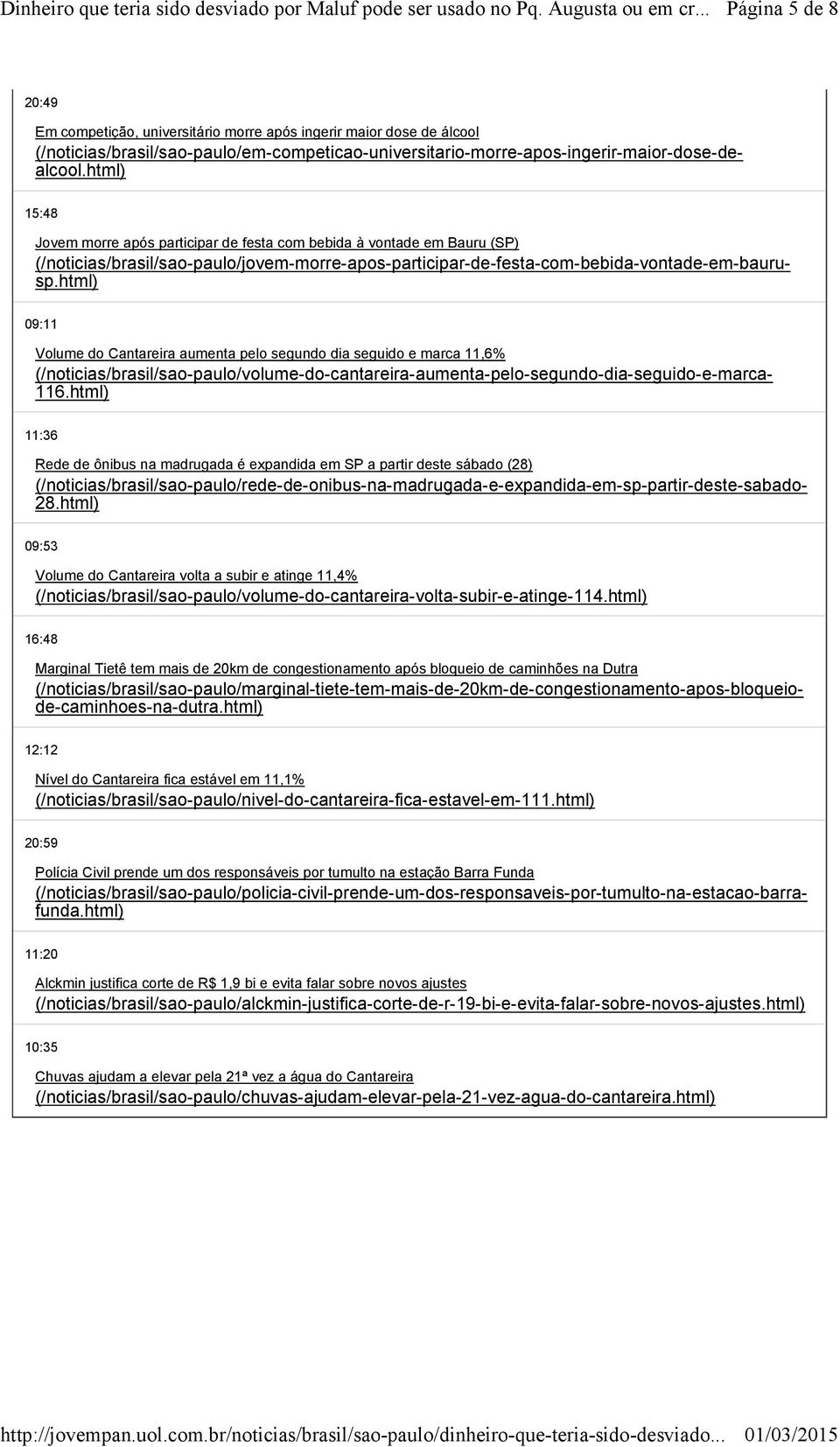 html) 09:11 Volume do Cantareira aumenta pelo segundo dia seguido e marca 11,6% (/noticias/brasil/sao-paulo/volume-do-cantareira-aumenta-pelo-segundo-dia-seguido-e-marca- 116.